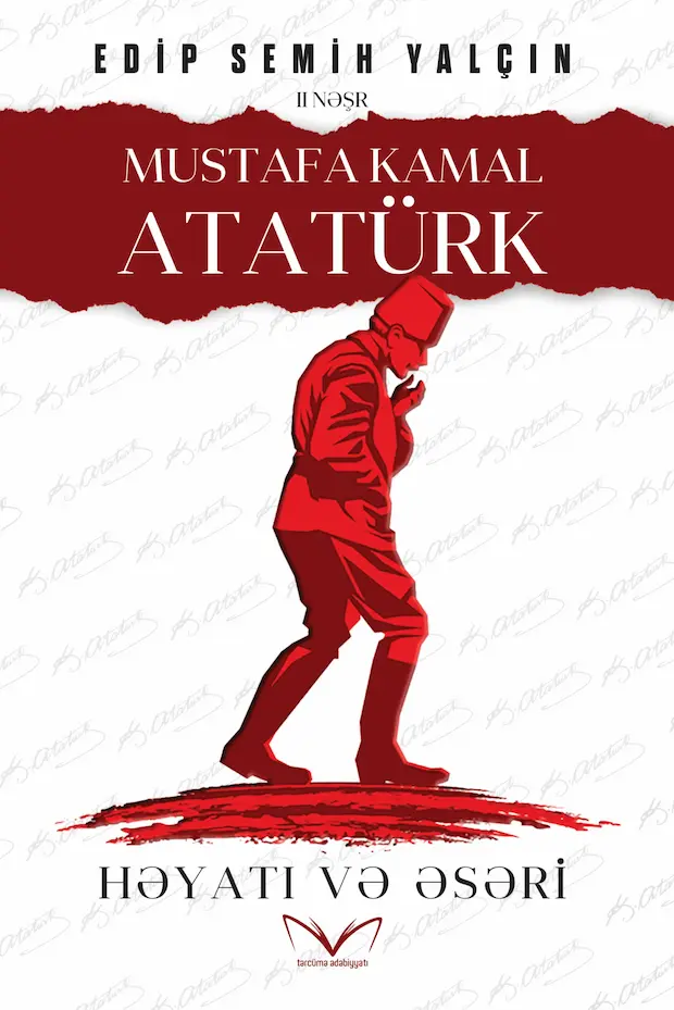 Mustafa Kamal Atatürk. Həyatı və əsəri